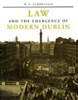 Law and the Emergence of Modern Dublin: A Litigation Topography for a Capital City (Irish Legal History Society) 0716525836 Book Cover