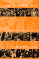 Forging Gay Identities: Organizing Sexuality in San Francisco, 1950-1994 0226026949 Book Cover