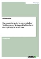 Die Anwendung des hermeneutischen Verfahrens von Wolfgang Klafki anhand eines pdagogischen Textes 365639587X Book Cover