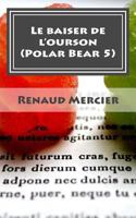 Le baiser de l'ourson: Polar Bear 5 (Les polars bear) 1493768581 Book Cover