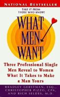 What Men Want: Three Professional Single Men Reveal to Women What It Takes to Make a Man Yours 0061098272 Book Cover