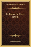 Le Baiser En Grece (1908) 1160143900 Book Cover