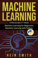 MACHINE LEARNING: 2 Manuscripts in 1 Book: Machine Learning For Beginners & Machine Learning With Python 1092554556 Book Cover