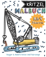 Kritzelmalbuch : Bagger & Andere Autos Und Fahrzeuge - Ab 4 Jahren 1713234580 Book Cover