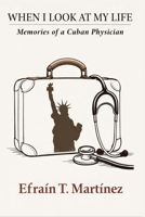 When I Look at My Life: Memories of a Cuban Physician B0GR4YJFD3 Book Cover