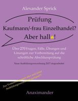 Prufung Kaufmann/-Frau Einzelhandel? Aber Hallo!: Uber 270 Fragen, Falle, Ubungen Und Losungen Zur Vorbereitung Auf Die Schriftliche Abschlussprufung 3981967607 Book Cover