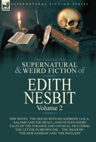 The Collected Supernatural and Weird Fiction of Edith Nesbit: Volume 2-One Novel 'The House With No Address' (a.k.a. 'Salome and the Head'), and ... in Brown Ink', 'The Shadow', 'The New Sam 1782828419 Book Cover