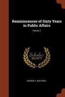 Reminiscences of Sixty Years in Public Affairs; Volume 1 1519667450 Book Cover