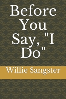 Before You Say, "I Do" 1693914735 Book Cover