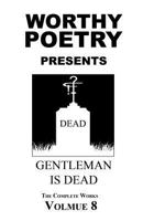 Worthy Poetry: Gentleman Is Dead 1530498848 Book Cover