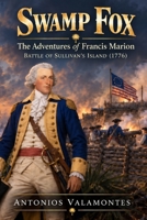 Swamp Fox: The Adventures of Marion Francis: Battle of Sullivan's Island B0C9S5HM5D Book Cover