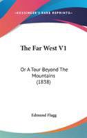 The Far West V1: Or A Tour Beyond The Mountains 054881094X Book Cover