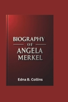 BIOGRAPHY OF ANGELA MERKEL: A Journey of Strength, Leadership, and Global Influence B0F5MHP1P5 Book Cover