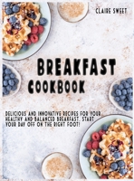 Breakfast Cookbook: Delicious and innovative recipes for your healthy and balanced breakfast. Start your day off on the right foot! 1802224238 Book Cover