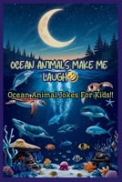 Ocean Animals Make Me Laugh: A Hilarious Sea Life Joke Books for Kids Ages 5-10 ? Funny Jokes About Sharks, Dolphins, Crabs & More! B0FD7VVLD4 Book Cover