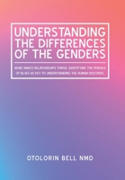 Understanding the Differences of the Genders : What Makes Relationships Thrive. Identifying the Periods of Blues As Key to Understanding the Human Discords 1796068667 Book Cover