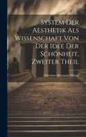 System der Aesthetik als Wissenschaft von der Idee der Schönheit, Zweiter Theil 1020415657 Book Cover