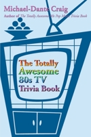 The Totally Awesome '80s TV Trivia Book 0595183859 Book Cover