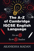 The A–Z of Cambridge IGCSE English Language: For an A* by an A* Student 1543703917 Book Cover