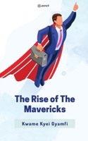 The Rise of The Mavericks: Authentic Unapologetic Leaders 9356102414 Book Cover