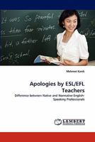 Apologies by ESL/EFL Teachers: Difference between Native and Nonnative English-Speaking Professionals 3843383685 Book Cover