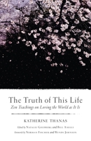 The Truth of This Life: Zen Teachings on Loving the World as It Is 161180468X Book Cover