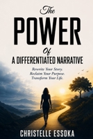 THE POWER OF A DIFFERENTIATED NARRATIVE: Rewrite Your Story. Reclaim Your Purpose. Transform Your Life. B0HB5DK8ZK Book Cover
