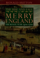 The Rise and Fall of Merry England: The Ritual Year 1400-1700 0198203632 Book Cover