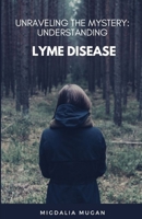 Unraveling The Mystery: Understanding Lyme Disease B0CCZWJGHL Book Cover