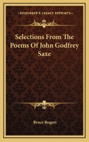 Selections From The Poems Of John Godfrey Saxe 0548461376 Book Cover