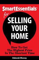 Smart Essentials for Selling Your Home: How to Get the Highest Price in the Shortest Time 1939319013 Book Cover