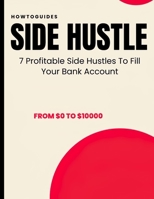 Side Hustle: 7 Profitable Side Hustles To Fill Your Bank Account The Side Hustle To Earn More Money B0BMZJ2BYX Book Cover