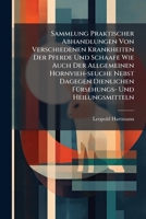 Sammlung Praktischer Abhandlungen Von Verschiedenen Krankheiten Der Pferde Und Schaafe Wie Auch Der Allgemeinen Hornvieh-Seuche Nebst Dagegen Dienlichen Fursehungs- Und Heilungsmitteln 1276478909 Book Cover