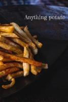 Anything potato: Blank cookbook for your potato recipes 1070783005 Book Cover
