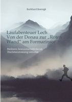 Laufabenteuer Lech: Von der Donau zur "Roten Wand" am Formarinsee: Meditativ, bewusstseinsfördernd, Überlebenstraining inklusive (German Edition) 3384681495 Book Cover
