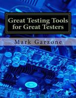 Great Testing Tools for Great Testers: A Guide to Recent & Obscure Testing Tools 1523882549 Book Cover