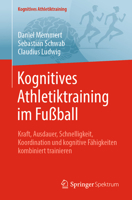 Kognitives Athletiktraining im Fußball: Kraft, Ausdauer, Schnelligkeit, Koordination und kognitive Fähigkeiten kombiniert trainieren (German Edition) 3662712741 Book Cover