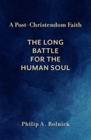 A Post-Christendom Faith: The Long Battle for the Human Soul 1481308920 Book Cover