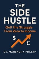 The Side Hustle: Quite The Struggle from Zero to Income B0FJ6HSLMY Book Cover