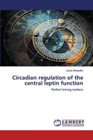 Circadian regulation of the central leptin function: Perfect timing matters 6200220719 Book Cover