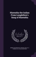 Hiawatha the Indian from Longfellow's Song of Hiawatha 1162950579 Book Cover