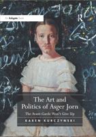 The Art and Politics of Asger Jorn: The Avant-Garde Won't Give Up 1138575062 Book Cover