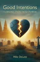Good Intentions: Turning Pain into Power B0F8TQ3HLR Book Cover