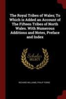 The Royal Tribes of Wales; To Which is Added an Account of The Fifteen Tribes of North Wales. With Numerous Additions and Notes, Preface and Index 1016133812 Book Cover