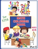 Math Coloring Book For Kids Ages 4-8 (Part 1): Calculate and Coloring Amazing Math Activity Book for Kids Ages 4 & up B08LNH6GJ2 Book Cover