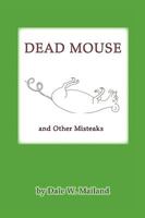 Dead Mouse: and Other Misteaks 1604814985 Book Cover