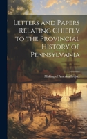 Letters and Papers Relating Chiefly to the Provincial History of Pennsylvania 1019453028 Book Cover