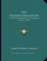 The Higher Education: A Plea For Making It Accessible To All 1120888824 Book Cover