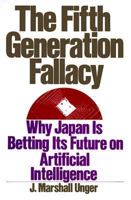 The Fifth Generation Fallacy: Why Japan is Betting Its Future on Artificial Intelligence 019504939X Book Cover