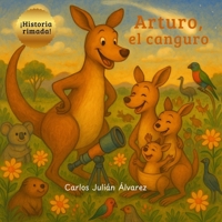 Arturo, el canguro: cuento infantil en rima: Una divertida historia de animales, familia y valores, para niños de 3 a 6 años. B0FRZBYZX8 Book Cover